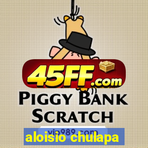 aloisio chulapa